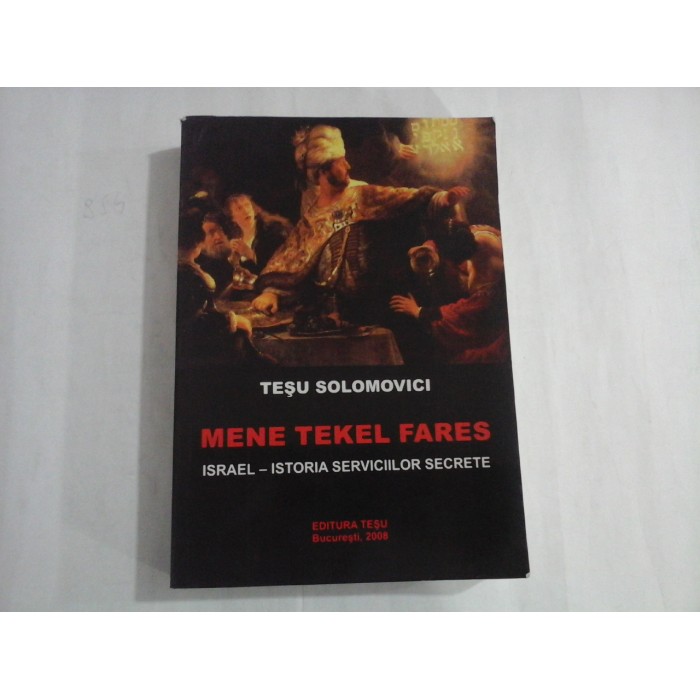    MENE  TEKEL  FARES * ISRAEL - ISTORIA  SERVICIILOR  SECRETE  -  TESU  SOLOMOVICI 